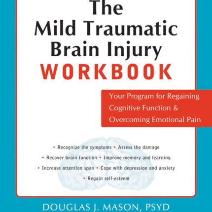 The Mild Traumatic Brain Injury Workbook: Your Program for Regaining Cognitive Function and Overcoming Emotional Pain