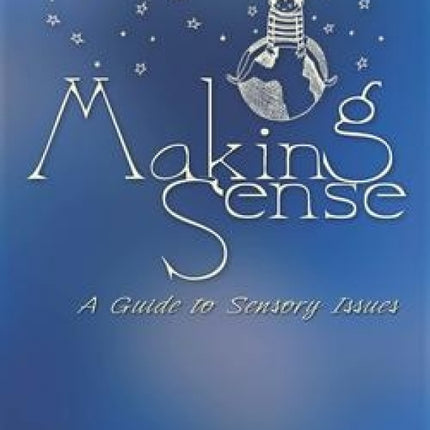 Making Sense: A Guide to Sensory Issues