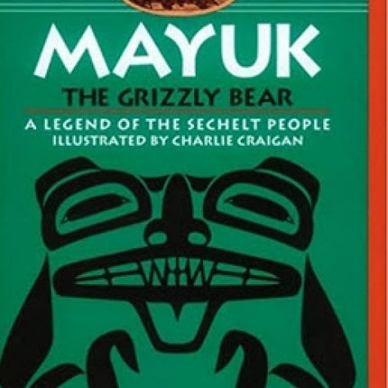Mayuk the Grizzly Bear: A Legend of the Sechelt People