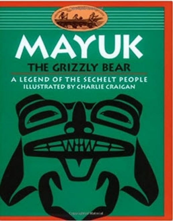 Mayuk the Grizzly Bear: A Legend of the Sechelt People
