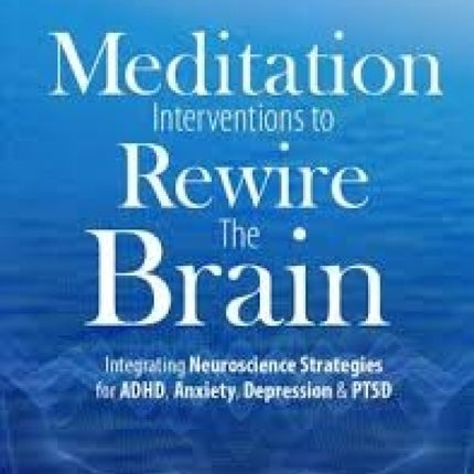Meditation Interventions to Rewire the Brain