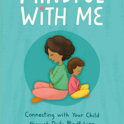 Mindful with Me: Connecting with Your Child through Daily Mindfulness