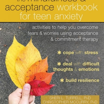 The Mindfulness & Acceptance Workbook for Teen Anxiety: Activities to Help You Overcome Fears & Worries Using Acceptance & Commitment Therapy
