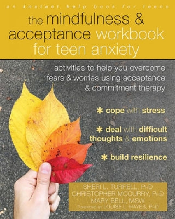 The Mindfulness & Acceptance Workbook for Teen Anxiety: Activities to Help You Overcome Fears & Worries Using Acceptance & Commitment Therapy