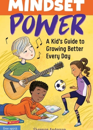 Mindset Power:  A Kid's Guide to Growing Better Every Day