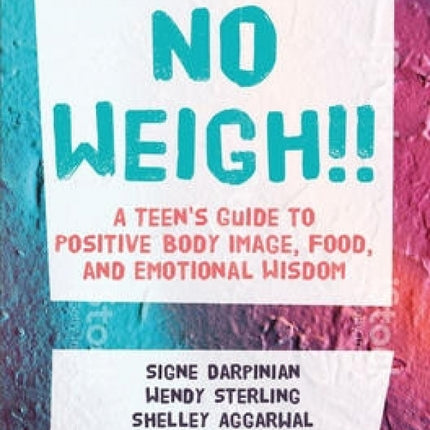 No Weigh!!: A Teen's Guide to Positive Body Image, Food, and Emotional Wisdom