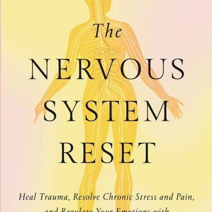 The Nervous System Reset: Heal Trauma, Resolve Chronic Pain, and Regulate Your Emotions with the Power of the Vagus Nerve