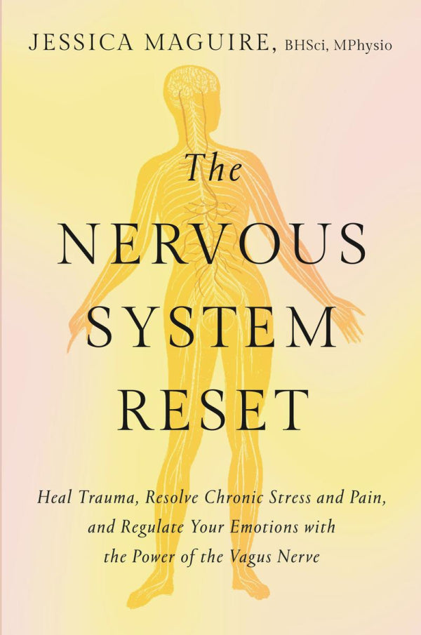 The Nervous System Reset: Heal Trauma, Resolve Chronic Pain, and Regulate Your Emotions with the Power of the Vagus Nerve