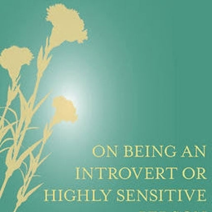 On Being An Introvert or Highly Sensitive Person: A Guide to Boundaries, Joy, and Meaning