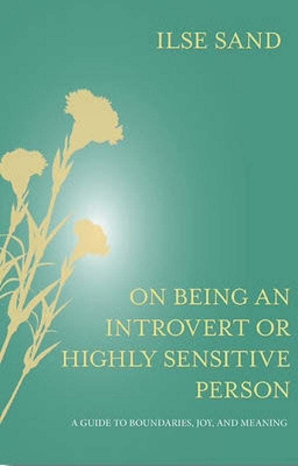 On Being An Introvert or Highly Sensitive Person: A Guide to Boundaries, Joy, and Meaning