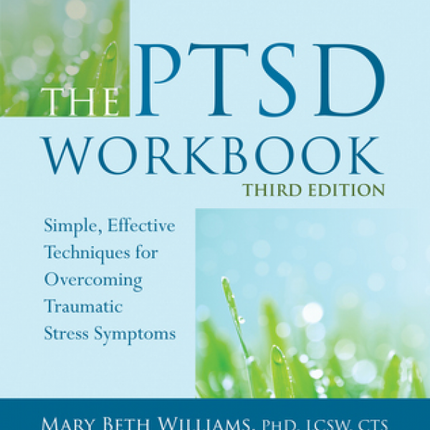 The PTSD Workbook: Simple, Effective Techniques for Overcoming Traumatic Stress Symptoms  (3rd Edition)