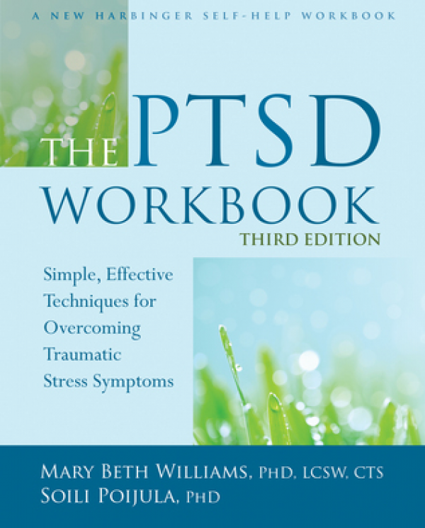 The PTSD Workbook: Simple, Effective Techniques for Overcoming Traumatic Stress Symptoms  (3rd Edition)