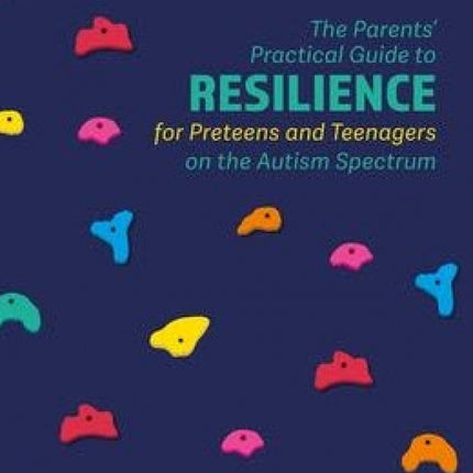 Parents' Practical Guide to Resilience for Preteens and Teenagers on the Autism Spectrum