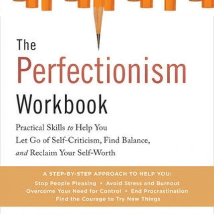 The CBT Workbook For Perfectionism: Evidence-Based Skills To Help You Let Go Of Self-Criticism, Build Self-Esteem & Find Balance