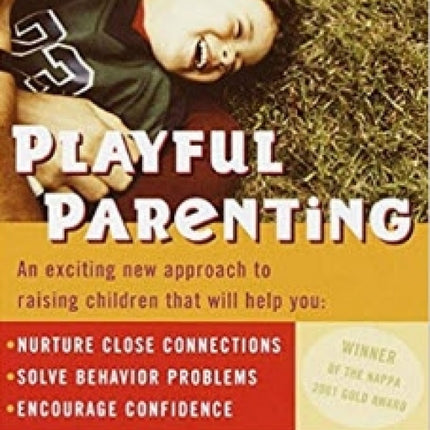 Playful Parenting: An Exciting New Approach to Raising Children That Will Help You Nurture Close Connections, Solve Behavior Problems, and Encourage Confidence