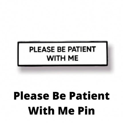 Please Be Patient With Me Pin