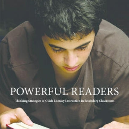 Powerful Readers: Thinking Strategies to Guide Literacy Instruction in Secondary Classrooms