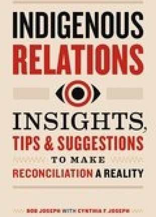 Indigenous Relations: Insights, Tips & Suggestions to Make Reconciliation a Reality