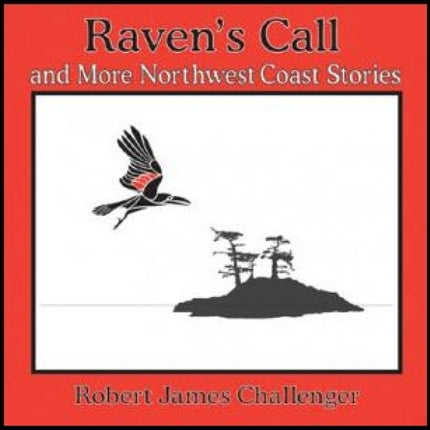 Raven's Call: And More Northwest Coast Stories
