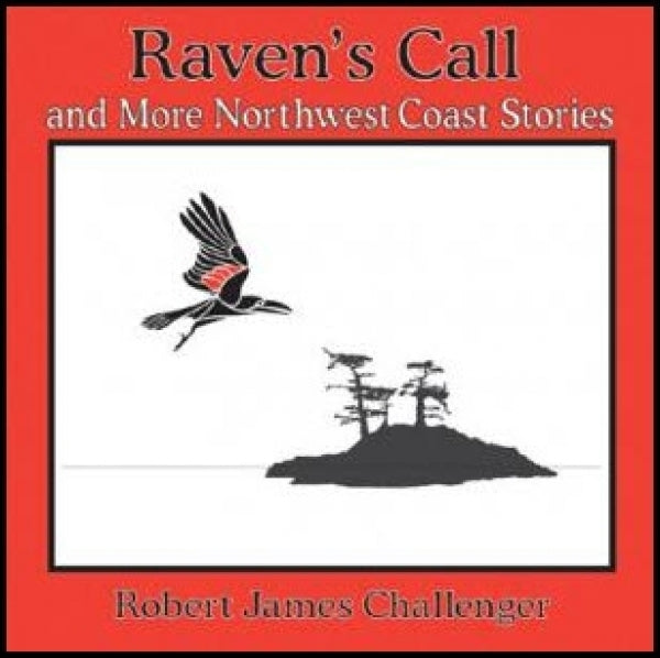 Raven's Call: And More Northwest Coast Stories