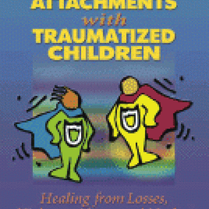 Rebuilding Attachments with Traumatized Children