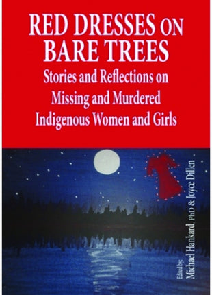 Red Dresses on Bare Trees: Stories and Reflections on Missing and Murdered Indigenous Women and Girls