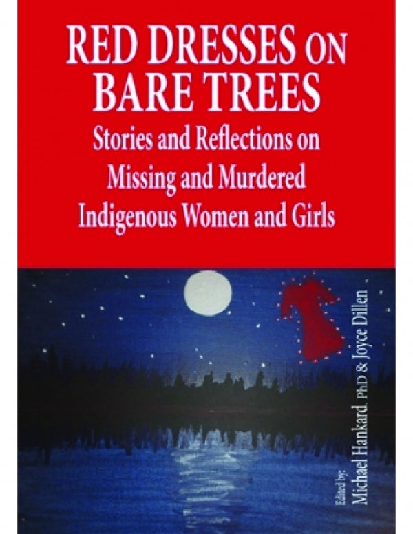 Red Dresses on Bare Trees: Stories and Reflections on Missing and Murdered Indigenous Women and Girls