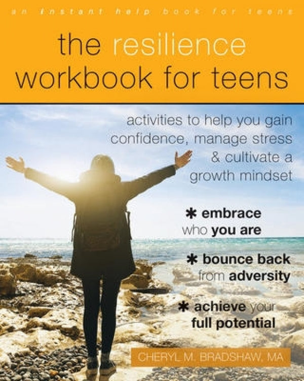 The Resilience Workbook for Teens: Activities To Help You Gain Confidence, Manage Stress, And Cultivate A Growth Mindset