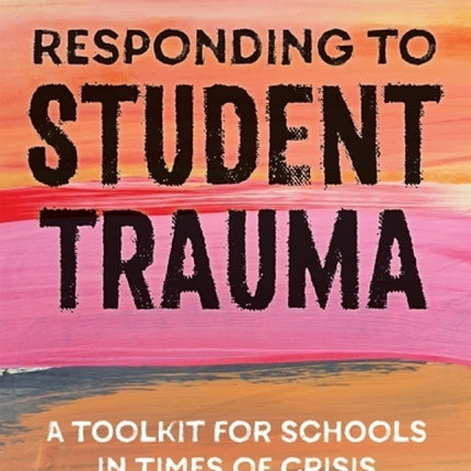 Responding to Student Trauma: A Toolkit for Schools in Times of Crisis