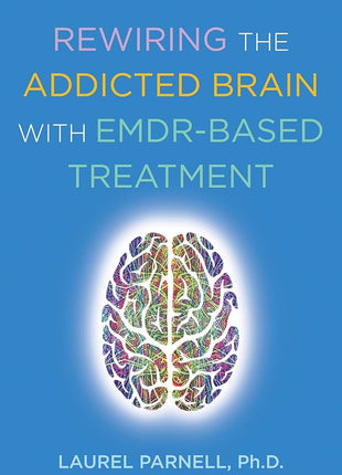 Rewiring the Addicted Brain with EMDR-Based Treatment