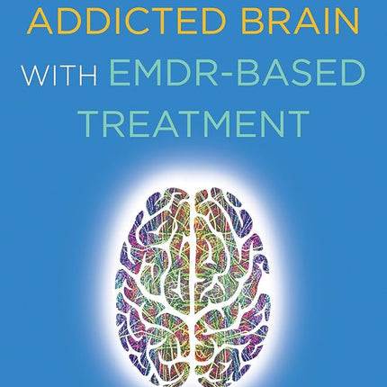 Rewiring the Addicted Brain with EMDR-Based Treatment
