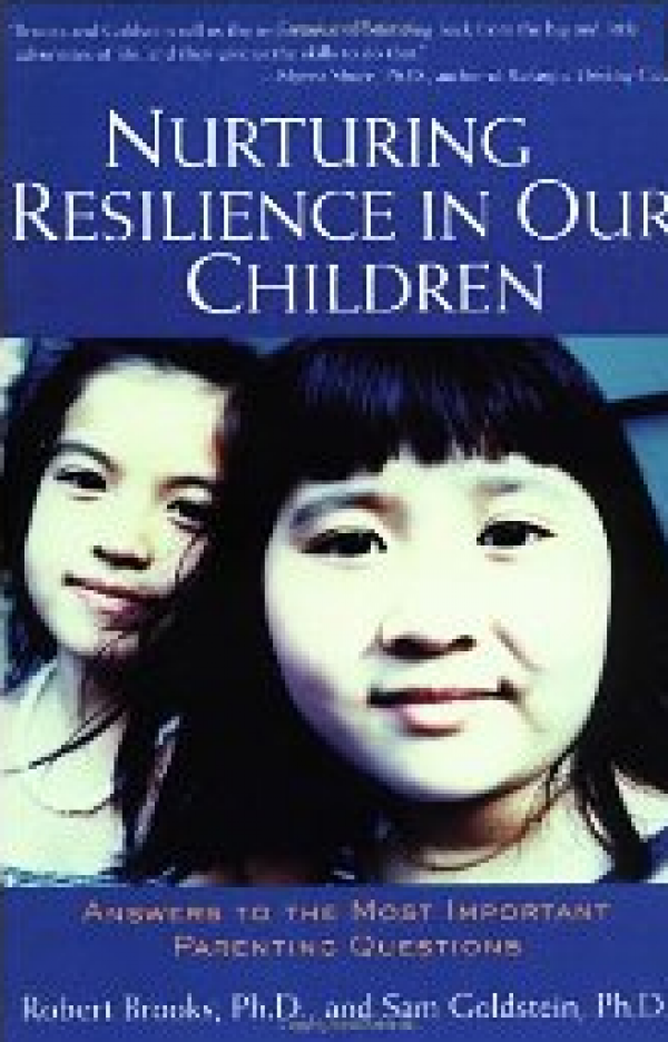 Nurturing Resilience In Our Children: Answers to the Most Important Parenting Questions