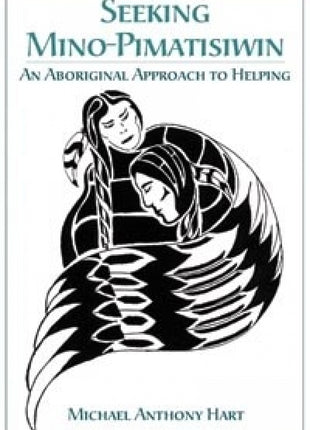 Seeking Mino-Pimatisiwin: An Aboriginal Approach to Healing