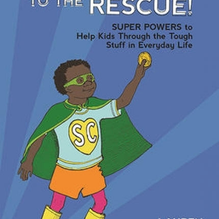 Self-Control to the Rescue!: Super Powers to Help Kids through the Tough Stuff in Everyday Life