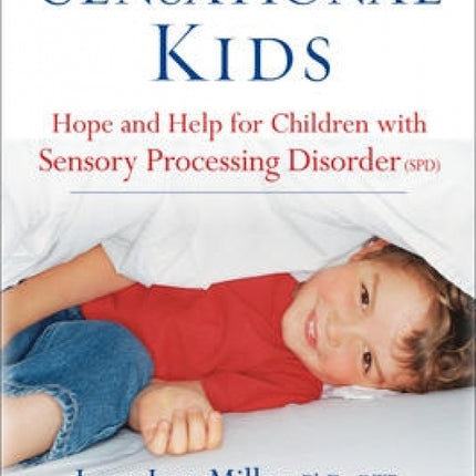 Sensational Kids: Hope and Help for Children with Sensory Processing Disorder