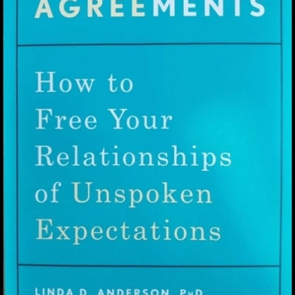 Silent Agreements: How to Free Your Relationships of Unspoken Expectations