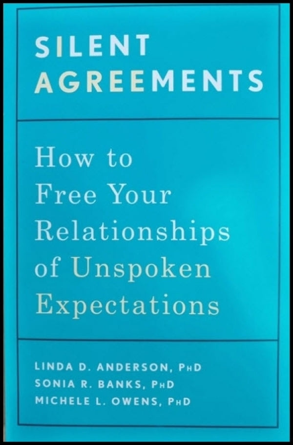 Silent Agreements: How to Free Your Relationships of Unspoken Expectations