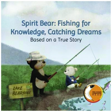 Spirit Bear: Fishing for Knowledge, Catching Dreams: Based on a True Story