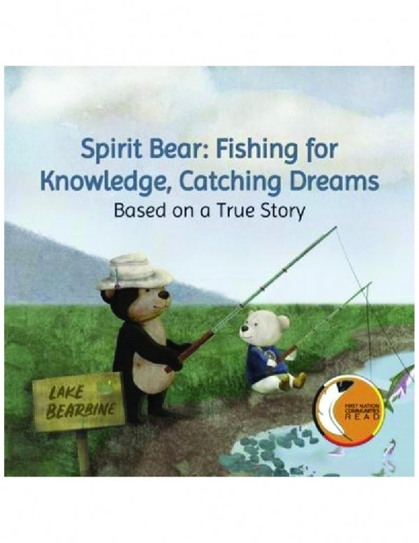 Spirit Bear: Fishing for Knowledge, Catching Dreams: Based on a True Story