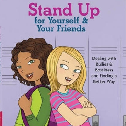 Stand Up for Yourself & Your Friends: Dealing with Bullies & Bossiness and Finding a Better Way
