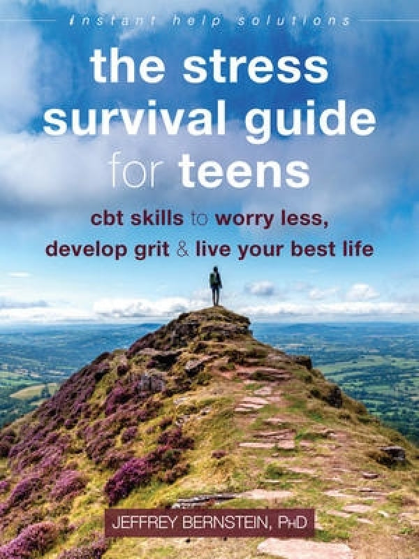 The Stress Survival Guide for Teens: Cbt Skills To Worry Less, Develop Grit, And Live Your Best Life