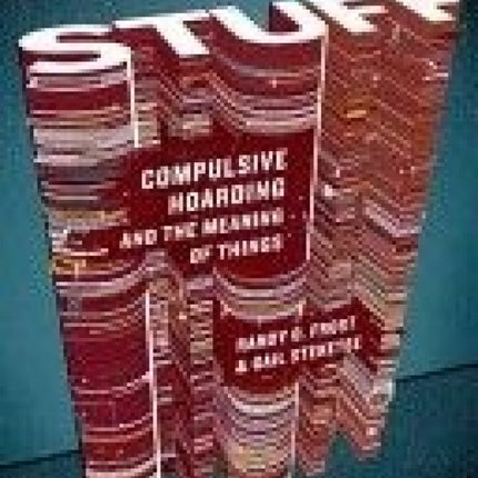 Stuff: Compulsive Hoarding and the Meaning of Things