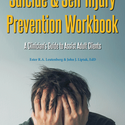 Suicide & Self-Injury Prevention Workbook: A Clinician's Guide to Assist Adult Clients