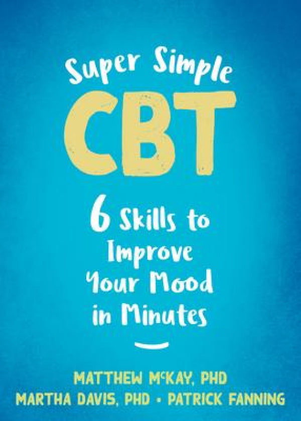 Super Simple CBT: 6 Skills to Improve Your Mood in Minutes