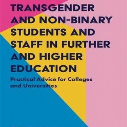 Supporting Transgender and Non-Binary Students and Staff in Further and Higher Education: Practical Advice for Colleges and Universities