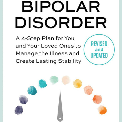 Take Charge of Bipolar Disorder: A 4-Step Plan for You and Your Loved Ones to Manage the Illness and Create Lasting Stability