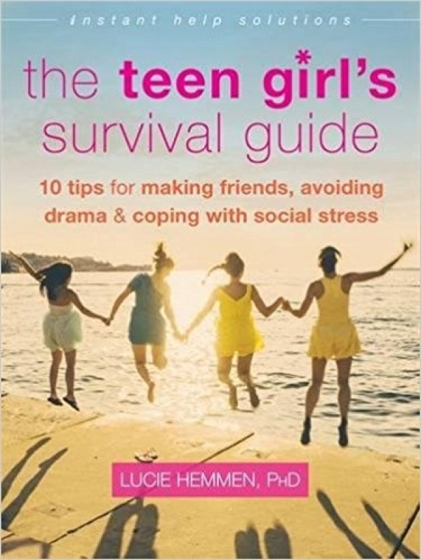 The Teen Girl's Survival Guide: Ten Tips for Making Friends, Avoiding Drama, and Coping with Social Stress