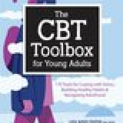 The CBT Toolbox for Young Adults: 170 Tools for Coping with Stress, Building Healthy Habits & Navigating Adulthood