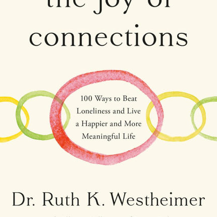 The Joy of Connections: 100 Ways to Beat Loneliness and Live a Happier and More Meaningful Life