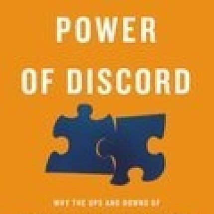 The Power of Discord: Why the Ups and Downs of Relationships Are the Secret to Building Intimacy, Resilience, and Trust